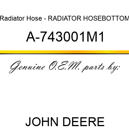 Radiator Hose - RADIATOR HOSE,BOTTOM A-743001M1