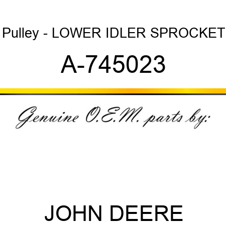 Pulley - LOWER IDLER SPROCKET A-745023
