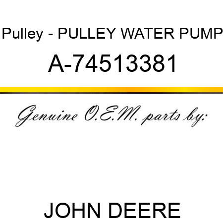Pulley - PULLEY, WATER PUMP A-74513381