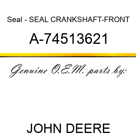 Seal - SEAL, CRANKSHAFT-FRONT A-74513621