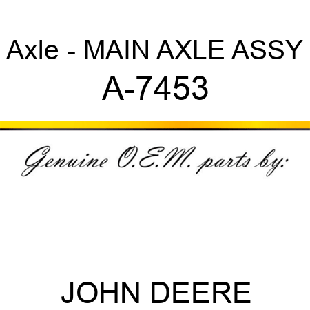 Axle - MAIN AXLE ASSY A-7453