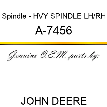 Spindle - HVY SPINDLE, LH/RH A-7456
