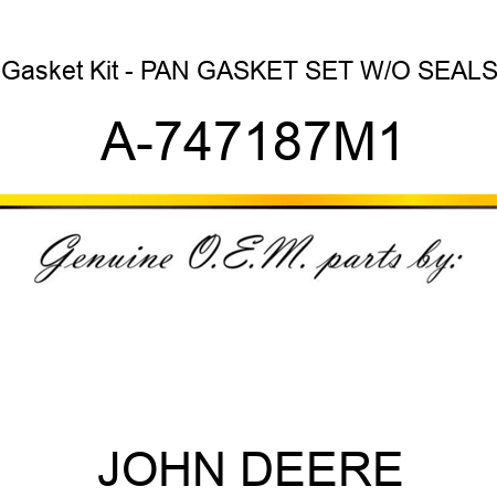 Gasket Kit - PAN GASKET SET W/O SEALS A-747187M1