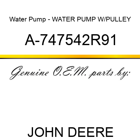 Water Pump - WATER PUMP W/PULLEY A-747542R91