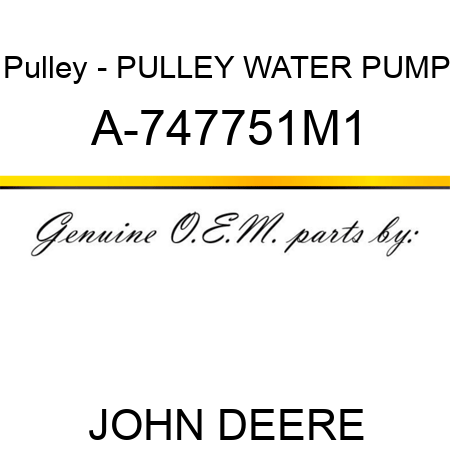 Pulley - PULLEY, WATER PUMP A-747751M1