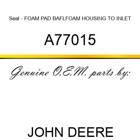 Seal - FOAM PAD BAFL,FOAM HOUSING TO INLET A77015