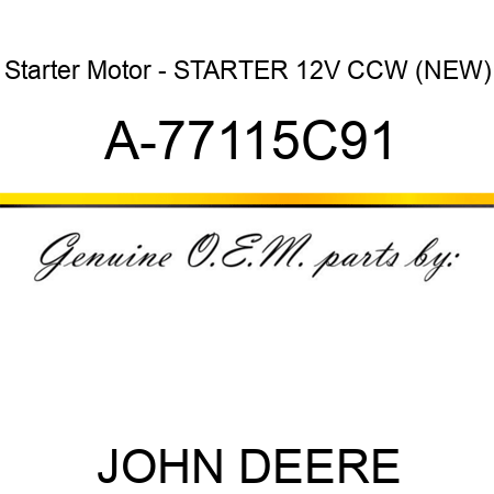 Starter Motor - STARTER, 12V, CCW, (NEW) A-77115C91