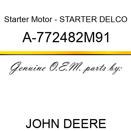 Starter Motor - STARTER, DELCO A-772482M91