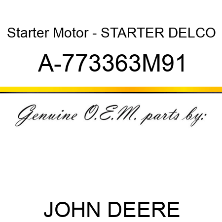 Starter Motor - STARTER, DELCO A-773363M91