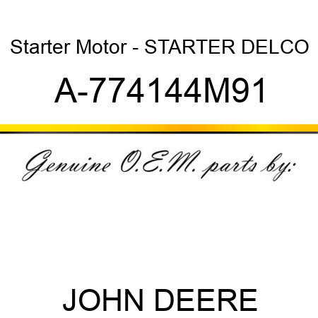Starter Motor - STARTER, DELCO A-774144M91
