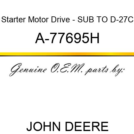 Starter Motor Drive - SUB TO D-27C A-77695H