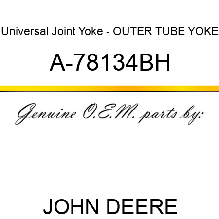 Universal Joint Yoke - OUTER TUBE YOKE A-78134BH