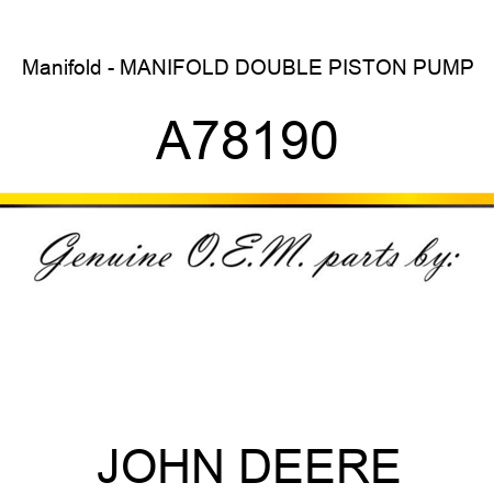 Manifold - MANIFOLD, DOUBLE PISTON PUMP A78190