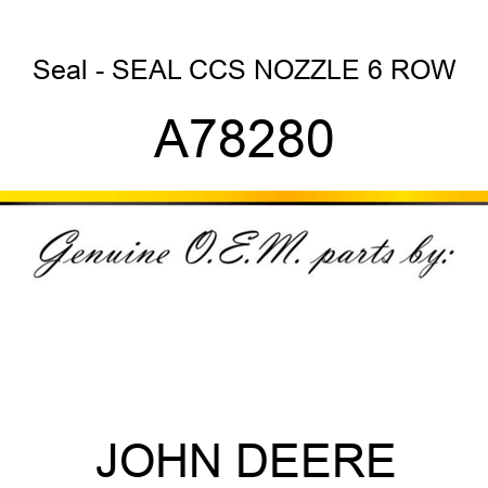Seal - SEAL, CCS NOZZLE 6 ROW A78280