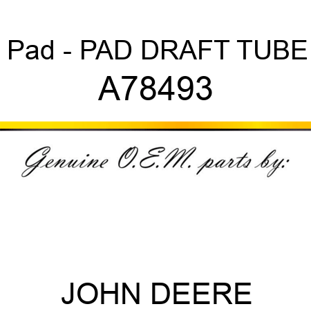Pad - PAD, DRAFT TUBE A78493