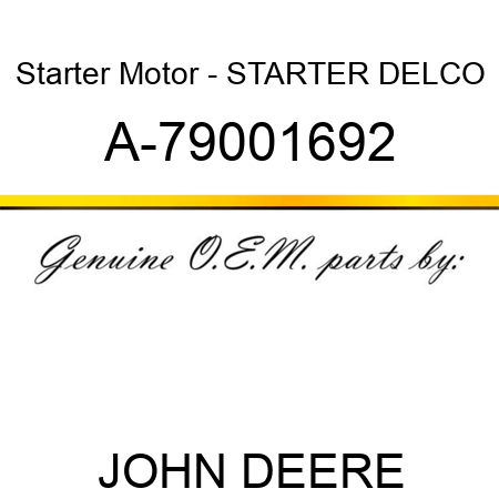 Starter Motor - STARTER, DELCO A-79001692