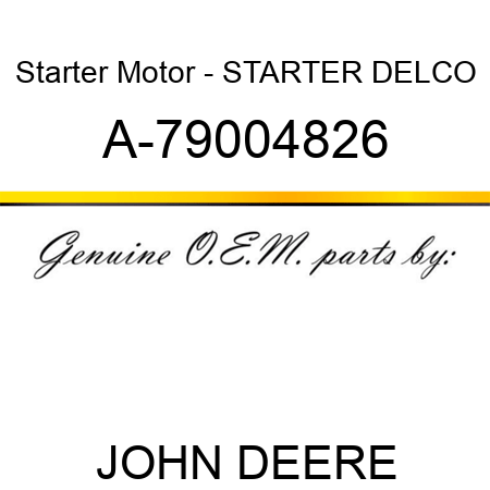 Starter Motor - STARTER, DELCO A-79004826