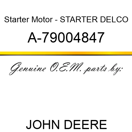 Starter Motor - STARTER, DELCO A-79004847