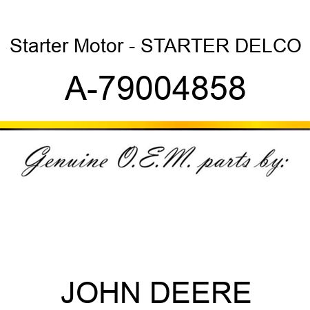 Starter Motor - STARTER, DELCO A-79004858