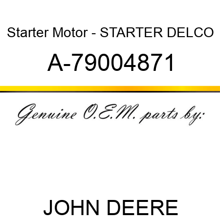 Starter Motor - STARTER, DELCO A-79004871
