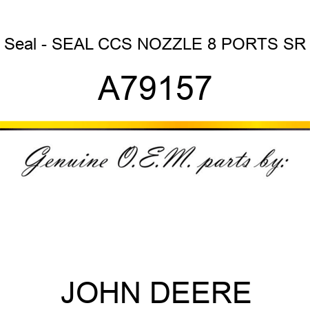 Seal - SEAL, CCS NOZZLE, 8 PORTS SR A79157