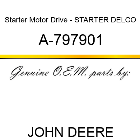 Starter Motor Drive - STARTER, DELCO A-797901