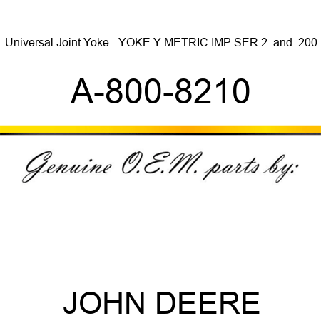 Universal Joint Yoke - YOKE, Y METRIC IMP SER 2 & 200 A-800-8210