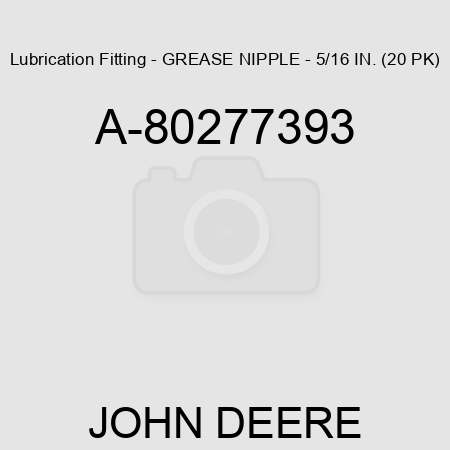 Lubrication Fitting - GREASE NIPPLE - 5/16 IN. (20 PK) A-80277393