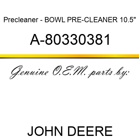 Precleaner - BOWL, PRE-CLEANER 10.5