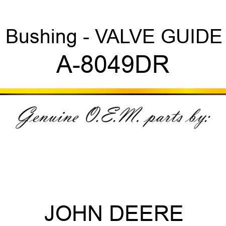 Bushing - VALVE GUIDE A-8049DR