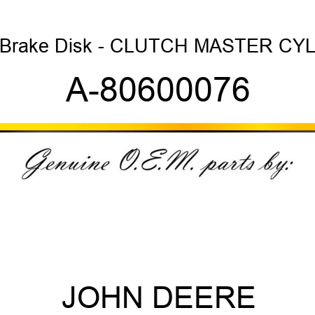 Brake Disk - CLUTCH MASTER CYL A-80600076