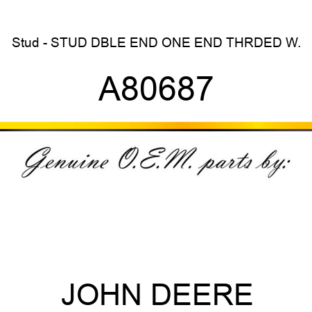 Stud - STUD, DBLE END, ONE END THRDED, W. A80687