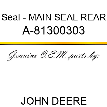 Seal - MAIN SEAL, REAR A-81300303