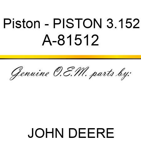 Piston - PISTON, 3.152 A-81512