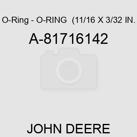 O-Ring - O-RING  (11/16 X 3/32 IN. A-81716142