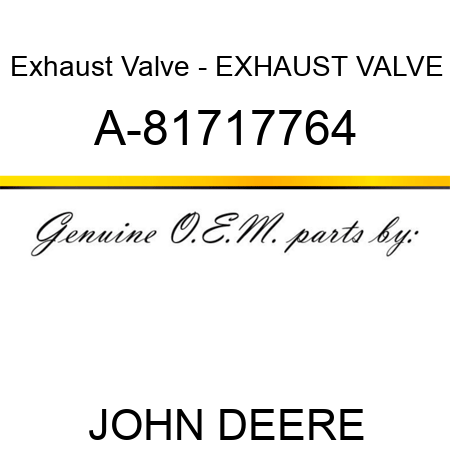 Exhaust Valve - EXHAUST VALVE A-81717764