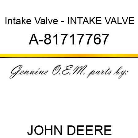 Intake Valve - INTAKE VALVE A-81717767