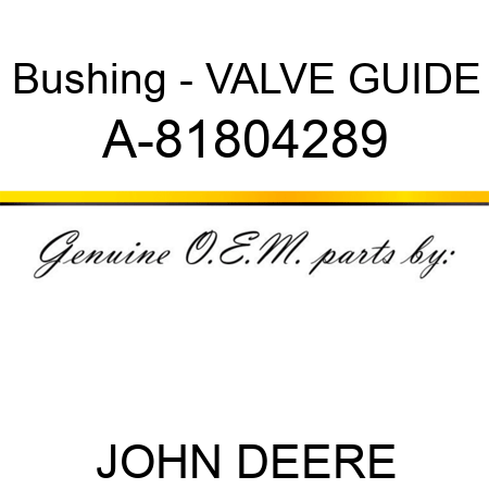 Bushing - VALVE GUIDE A-81804289