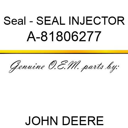 Seal - SEAL, INJECTOR A-81806277