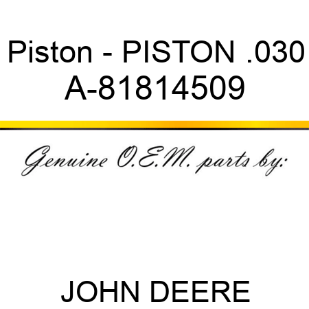 Piston - PISTON .030 A-81814509