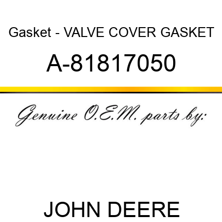 Gasket - VALVE COVER GASKET A-81817050