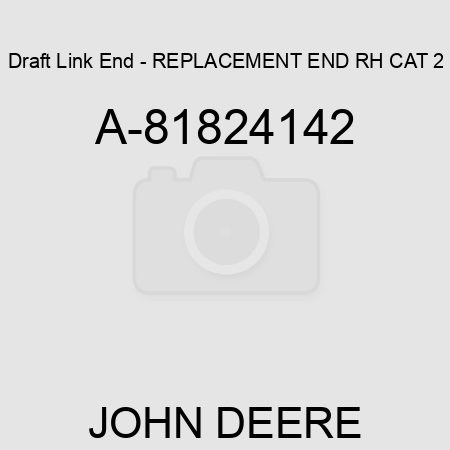 Draft Link End - REPLACEMENT END, RH CAT 2 A-81824142
