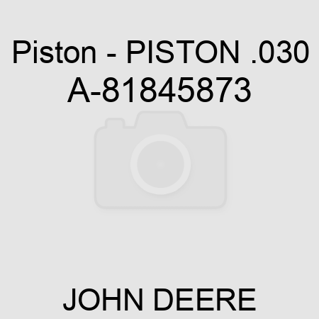 Piston - PISTON .030 A-81845873