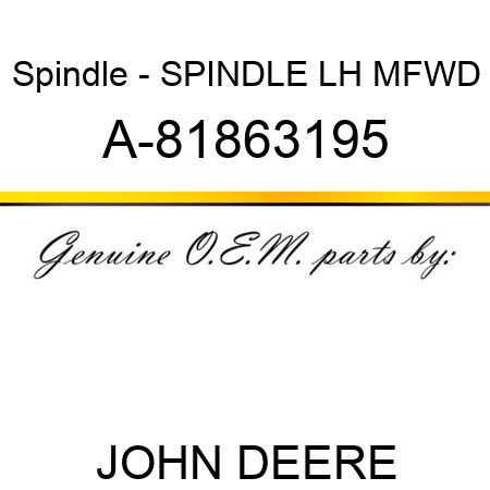 Spindle - SPINDLE, LH MFWD A-81863195