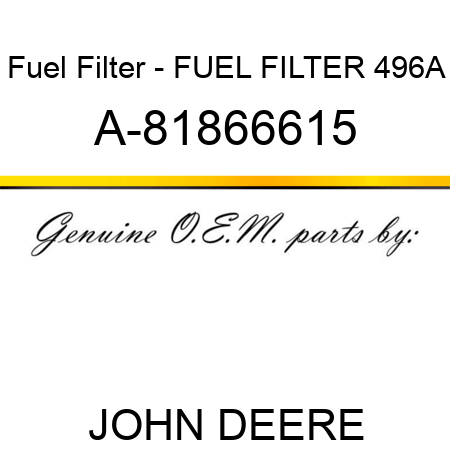 Fuel Filter - FUEL FILTER 496A A-81866615