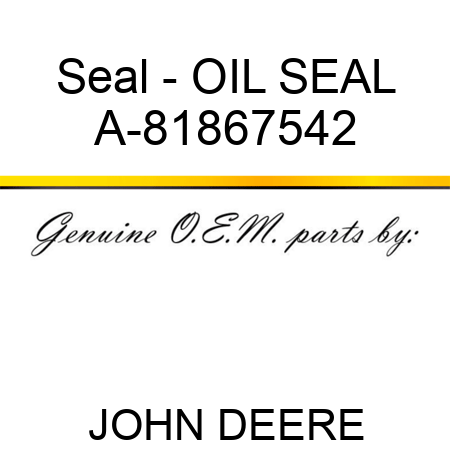 Seal - OIL SEAL A-81867542