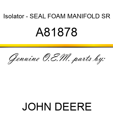 Isolator - SEAL, FOAM MANIFOLD SR A81878