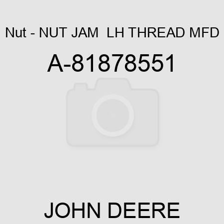 Nut - NUT, JAM,  LH THREAD, MFD A-81878551