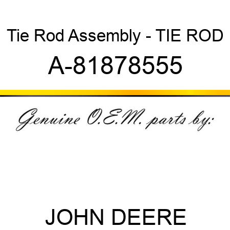 Tie Rod Assembly - TIE ROD A-81878555