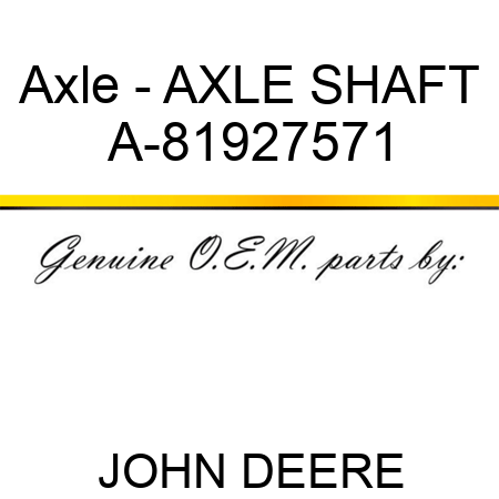 Axle - AXLE SHAFT A-81927571